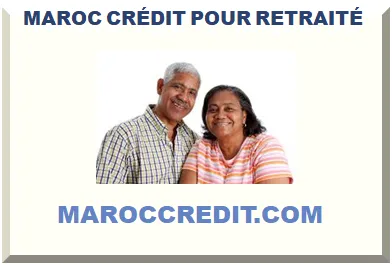 MAROC CRÉDIT POUR SENIOR RETRAITÉ 2026-2027